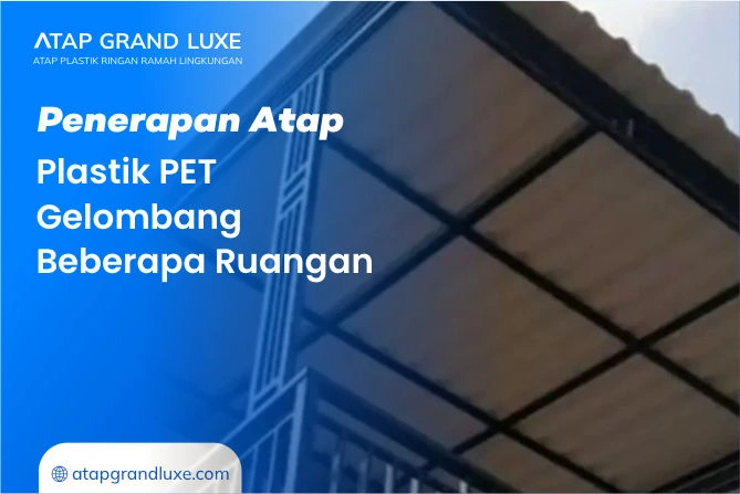 Penerapan Atap Plastik PET Gelombang Beberapa Ruangan