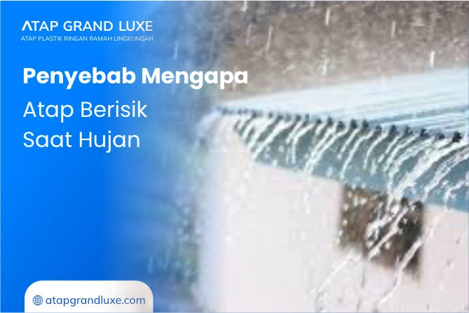 Penyebab Mengapa Atap Berisik Saat Hujan _
