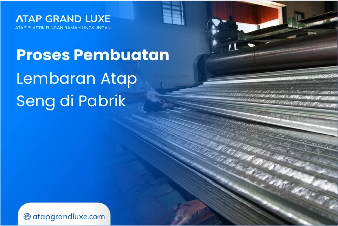 Proses Pembuatan Lembaran Atap Seng di Pabrik