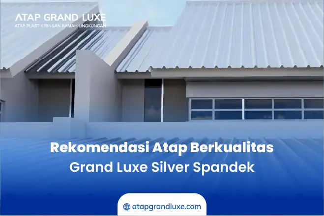 Rekomendasi Atap Berkualitas Grand Luxe Silver Spandek