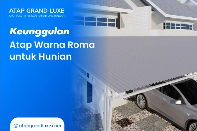 Keunggulan Atap Warna Roma untuk Hunian