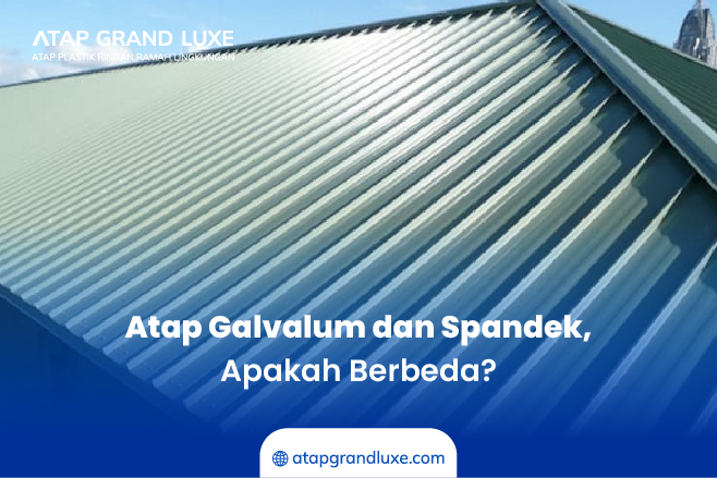 Atap Galvalum dan Spandek, Apakah Berbeda ?