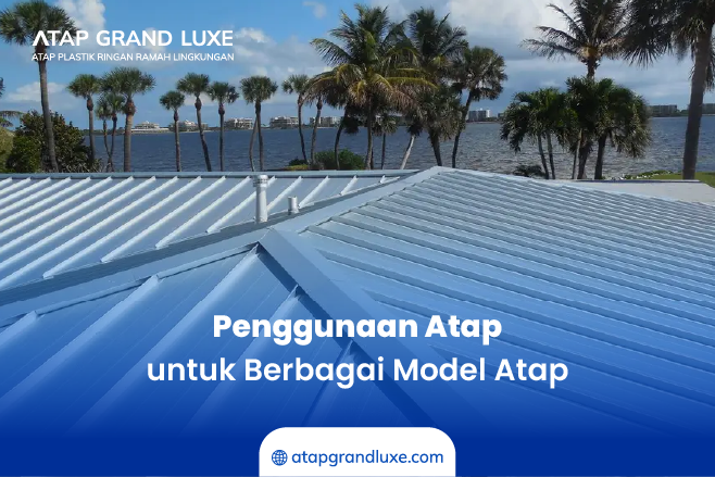 Penggunaan Atap untuk Berbagai Model Atap