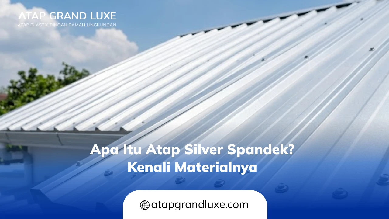 Apa itu Atap Silver Spandek Kenali Materialnya