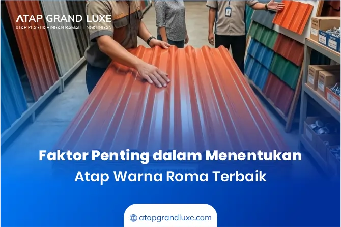 Faktor Penting dalam Menentukan Atap Warna Roma Terbaik