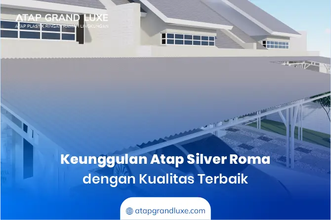 Keunggulan Atap Silver Roma dengan Kualitas Terbaik