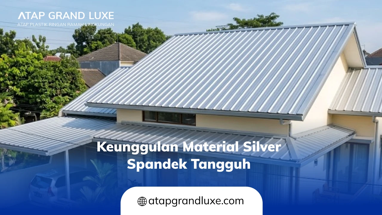 Keunggulan Material Silver Spandek Tangguh