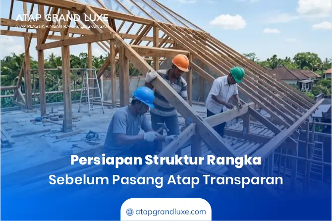 Persiapan Struktur Rangka Sebelum Pasang Atap Transparan