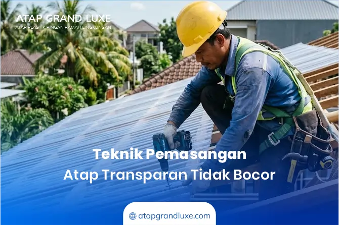 Teknik Pemasangan Atap Transparan Tidak Bocor