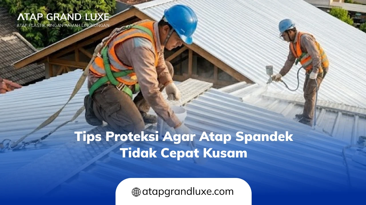 ips Proteksi agar Atap Spandek Tidak Cepat Kusam