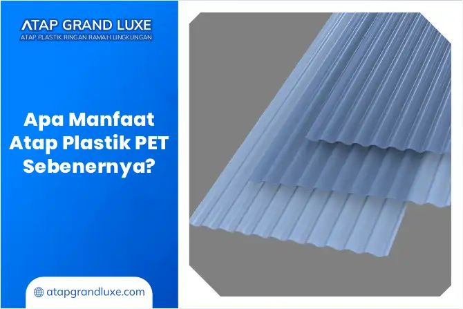 Apa Manfaat Atap Plastik PET Sebenarnya?