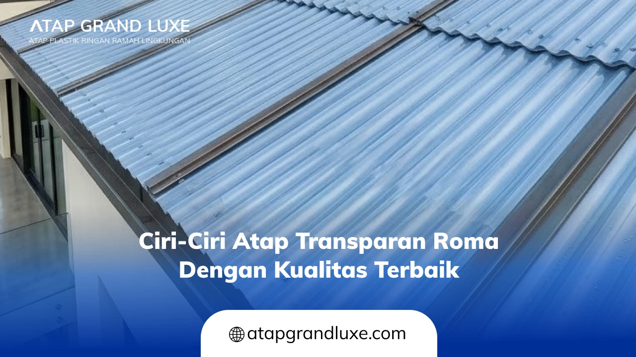 Ciri-Ciri Atap Transparan Roma dengan Kualitas Terbaik