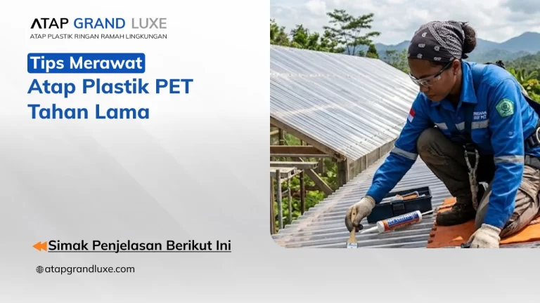 Tips Merawat Atap Plastik PET Tahan Lama