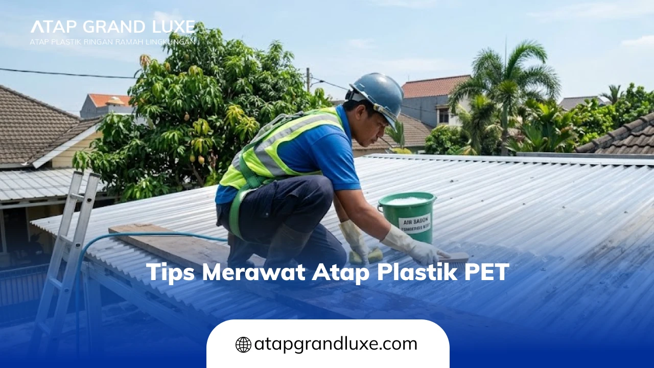 Tips Merawat Atap Plastik PET