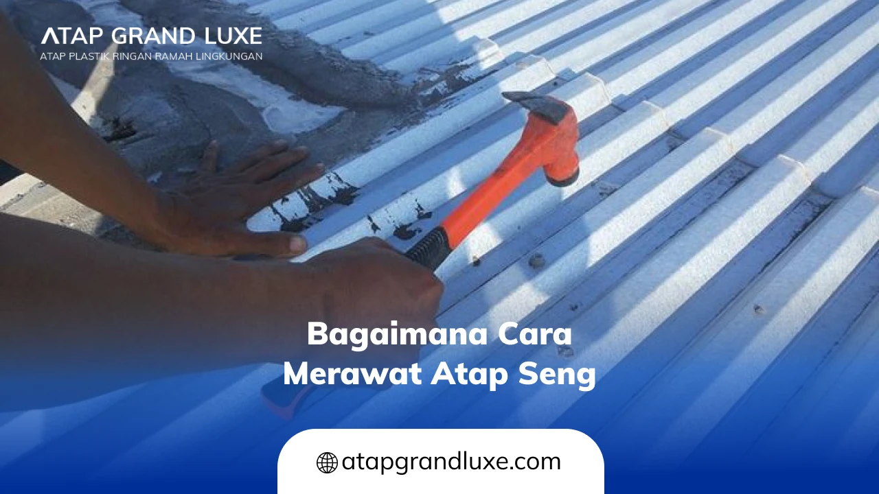 Bagaimana Cara Merawat Atap Seng (2)