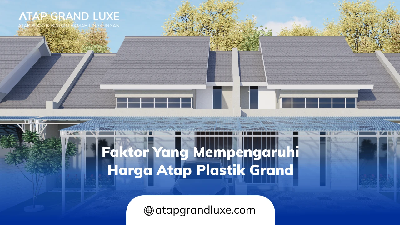 Faktor yang Mempengaruhi Harga Atap Plastik Grand