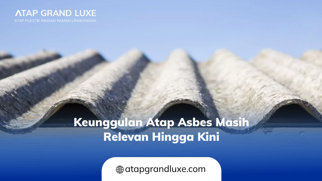 Keunggulan Atap Asbes Masih Relevan Hingga Kini
