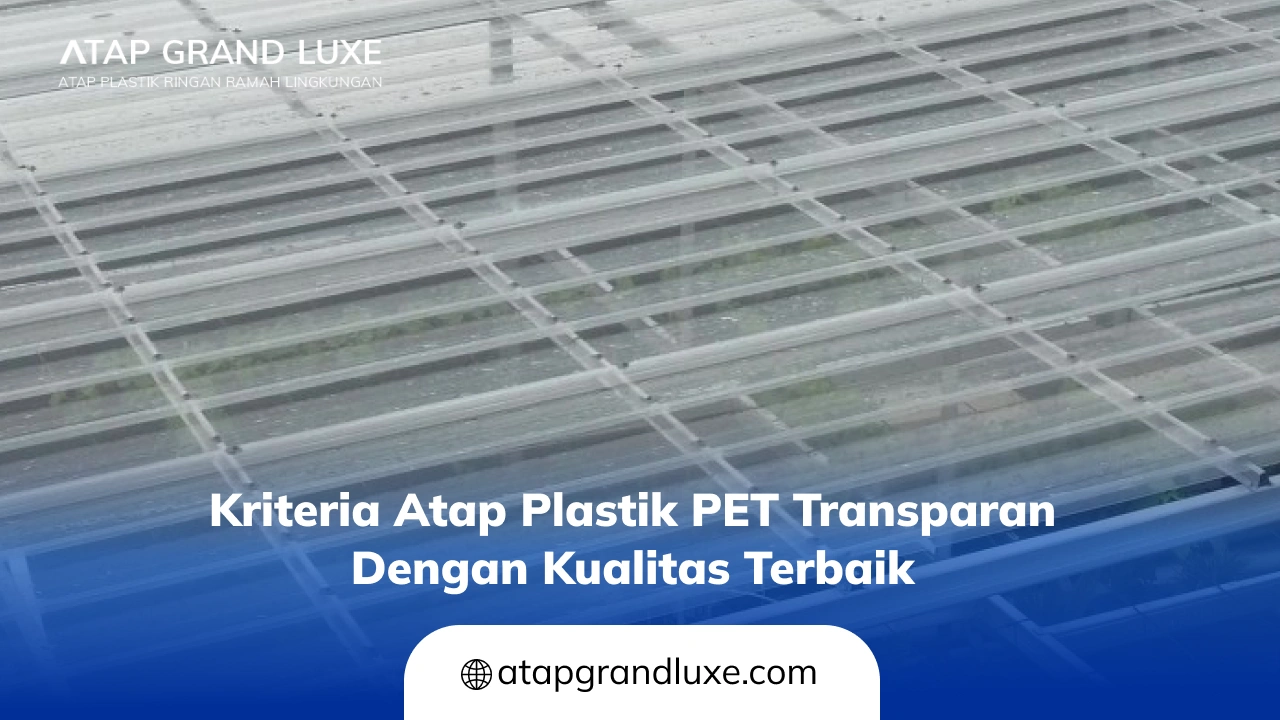Kriteria Atap Plastik PET Transparan dengan Kualitas Terbaik