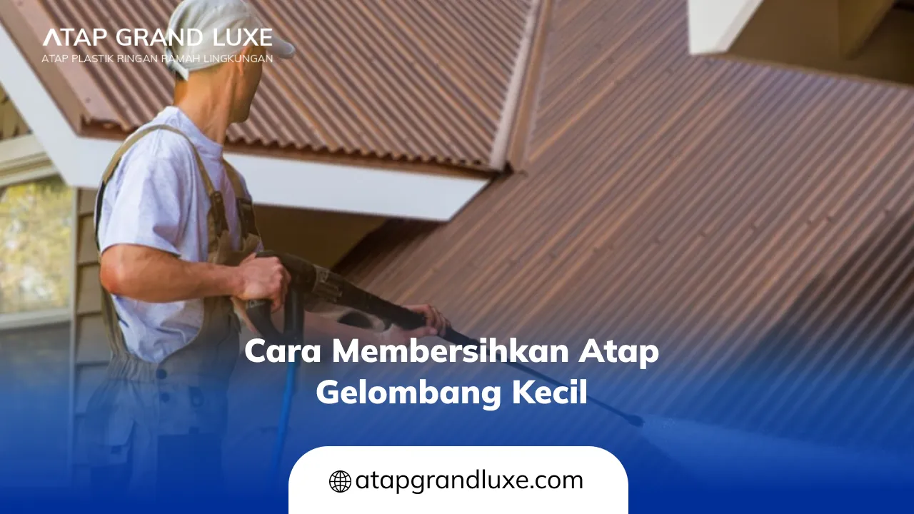 Cara Membersihkan Atap Gelombang Kecil