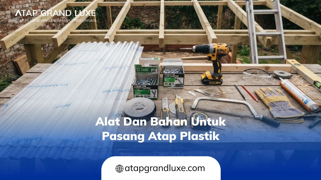 Alat dan Bahan untuk Pasang Atap Plastik