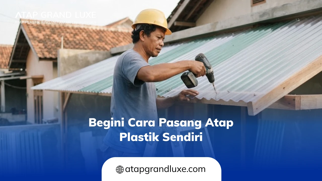 Begini Cara Pasang Atap Plastik Sendiri