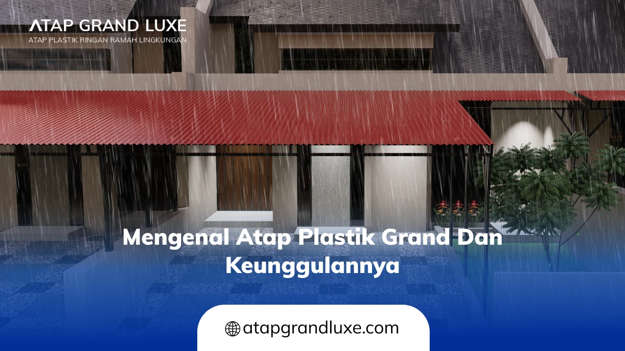 Mengenal Atap Plastik Grand dan Keunggulannya