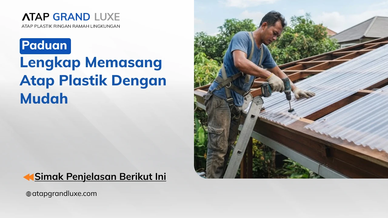 Panduan Lengkap memasang Atap Plastik dengan Mudah