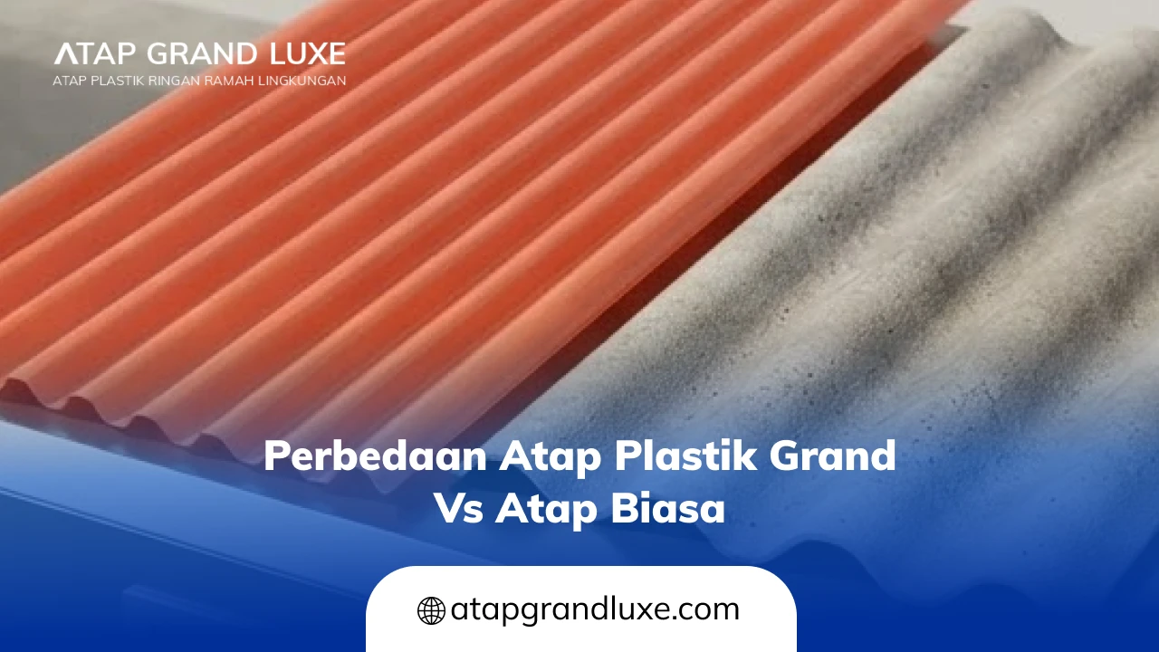 Perbedaan Atap Plastik Grand vs Atap Biasa