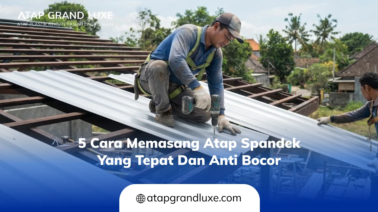 5 Cara Memasang Atap Spandek yang Tepat dan Antibocor