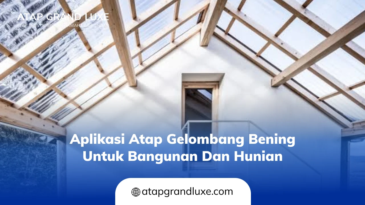 Aplikasi Atap Gelombang Bening untuk Bangunan dan Hunian