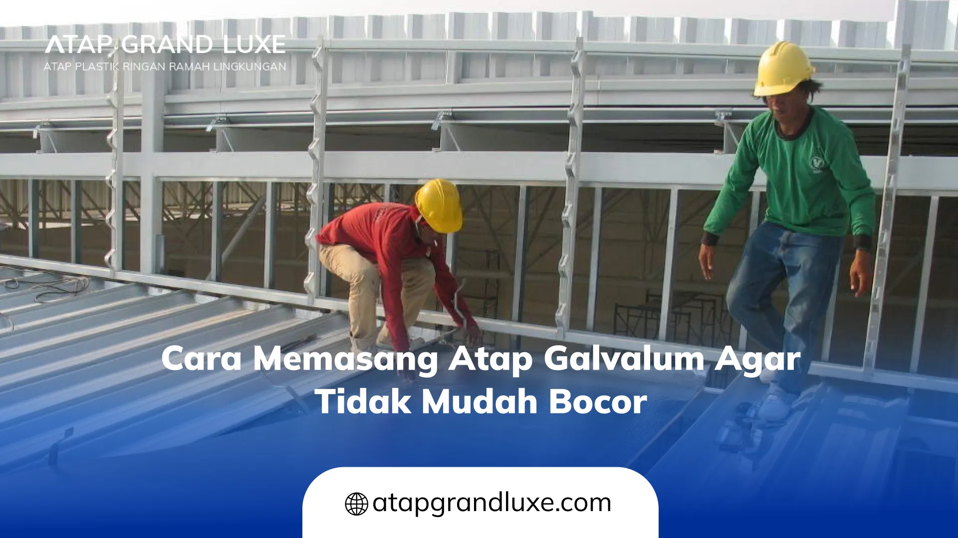 Cara Memasang Atap Galvalum agar Tidak Mudah Bocor