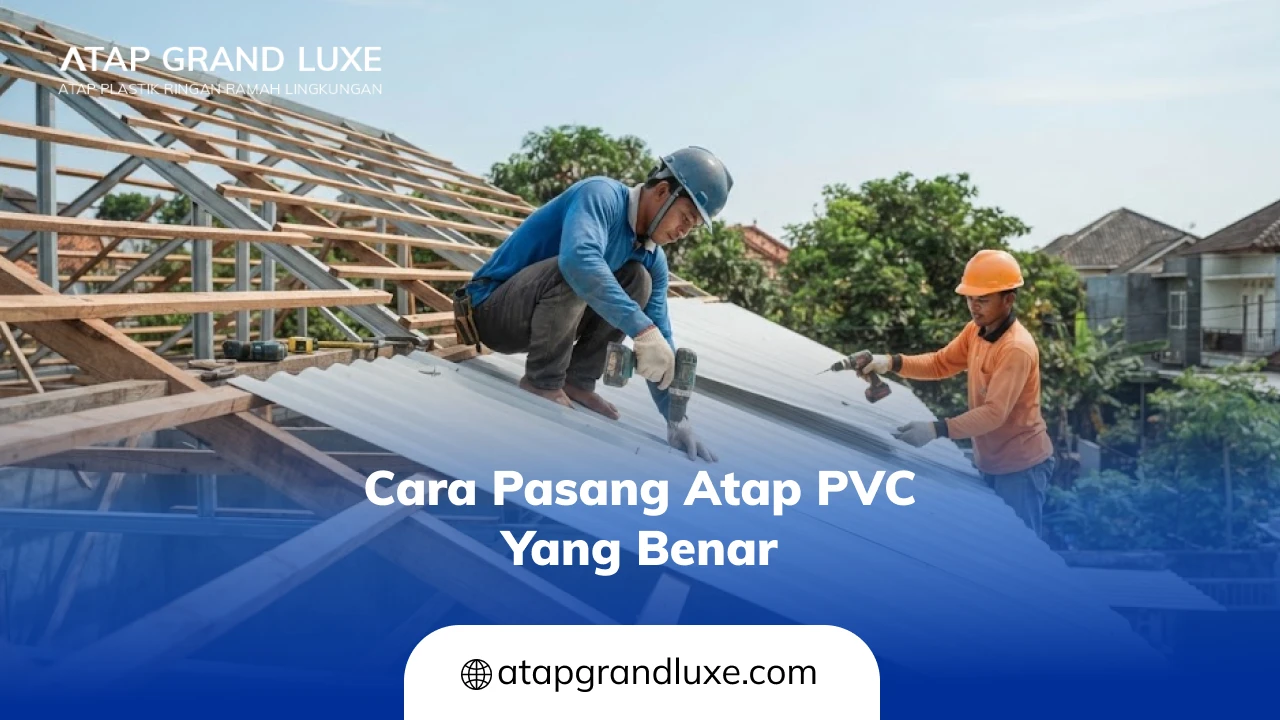 Cara Pasang Atap PVC yang Benar