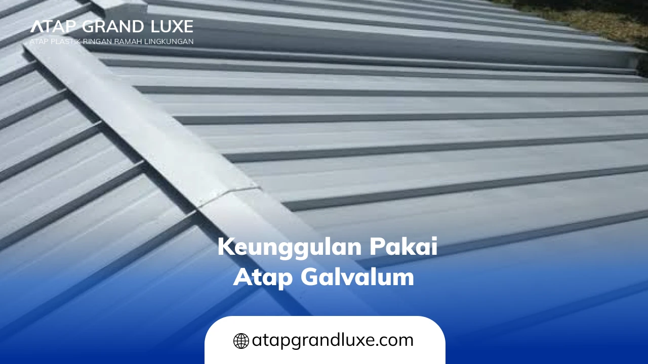 Keunggulan Pakai Atap Galvalum