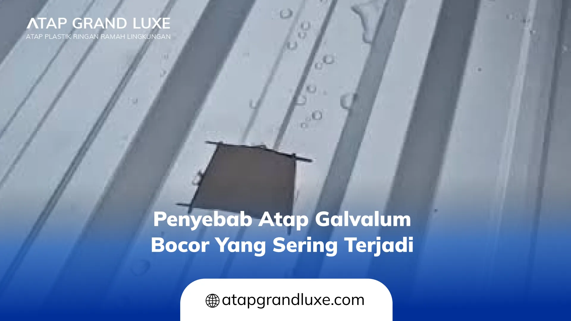 Penyebab Atap Galvalum Bocor yang Sering Terjadi