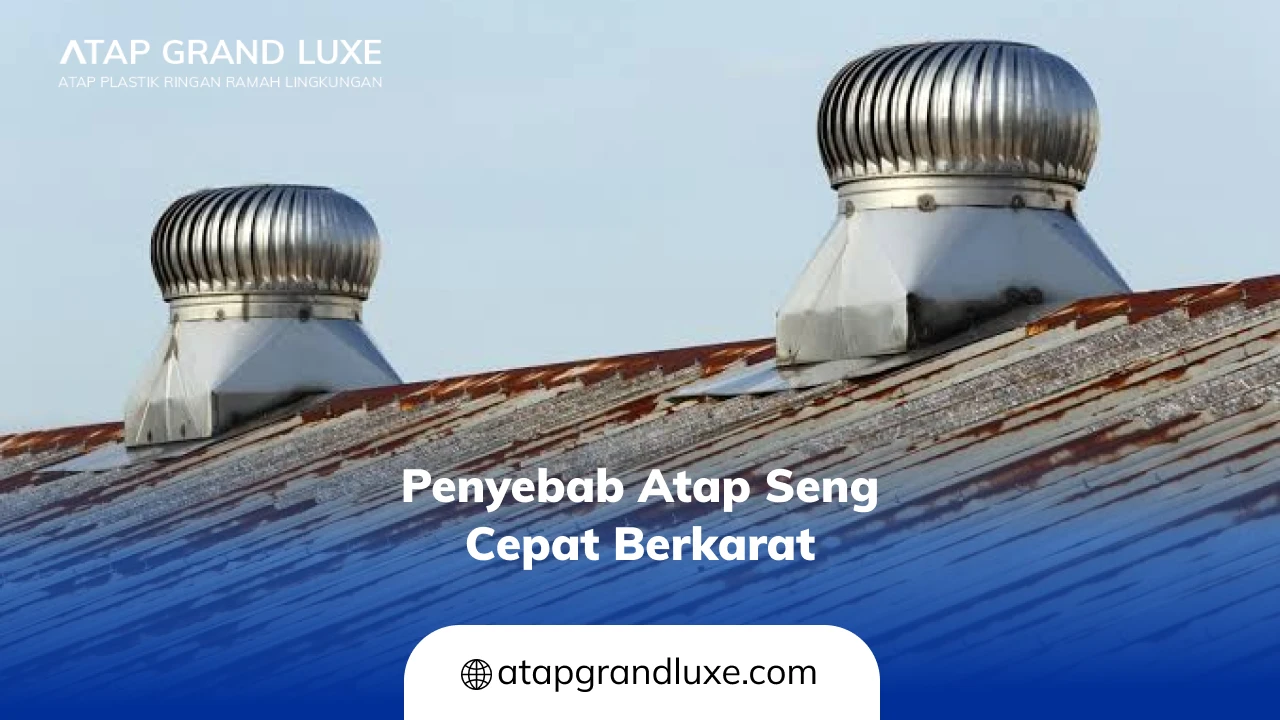 Penyebab Atap Seng Cepat Berkarat