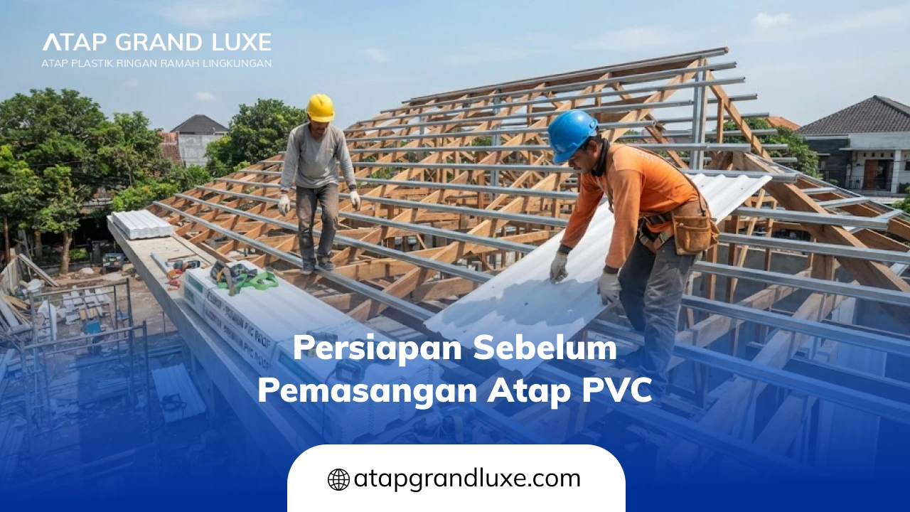Persiapan Sebelum Pemasangan Atap PVC